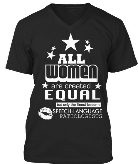 All Women Are Created Equal But Only The Finest Become Speech Language Pathologists Black T-Shirt Front