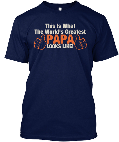 This Is What The World's Greatest Papa Looks Like! Navy T-Shirt Front