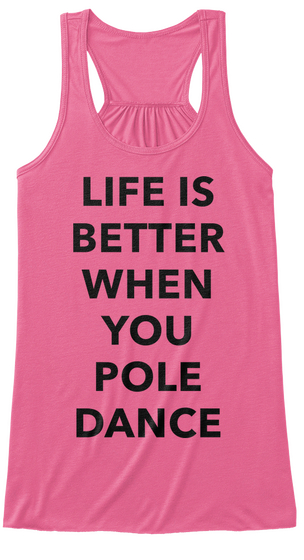 Life Is Better When You Pole Dance Neon Pink Camiseta Front