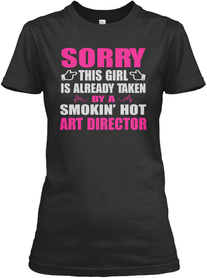 Sorry This Girl Is Already Taken By A Smokin' Hot Art Director Black Camiseta Front