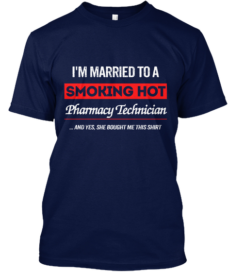 I'm Married To Be Smoking Hot Pharmacy Technician ...And Yes,She Bought Me This Shirt Navy Maglietta Front