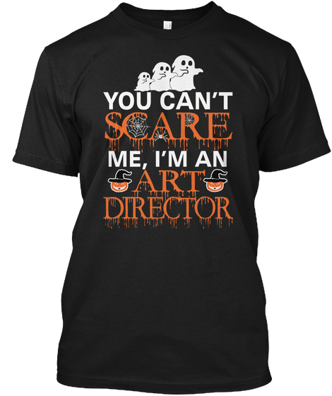You Can't Scare Me, I'm An Art Director Black T-Shirt Front