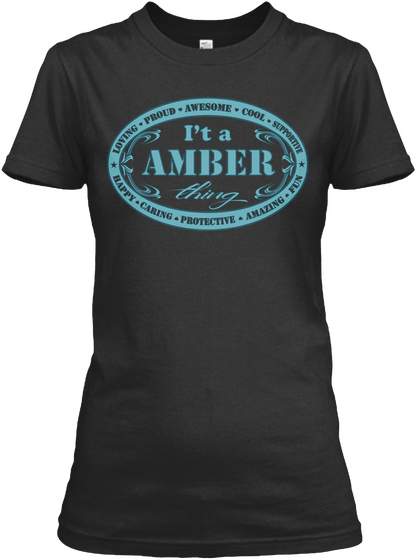 Loving Proud Awesome Cool Supportive Happy Caring Protective Amazing Fun I't A Amber Thing Black T-Shirt Front