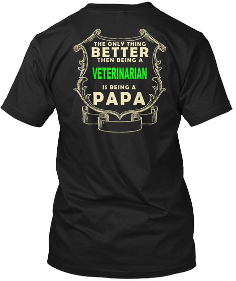 The Only Thing Better Then Being A Veterinarian Is Being A Papa Black T-Shirt Back