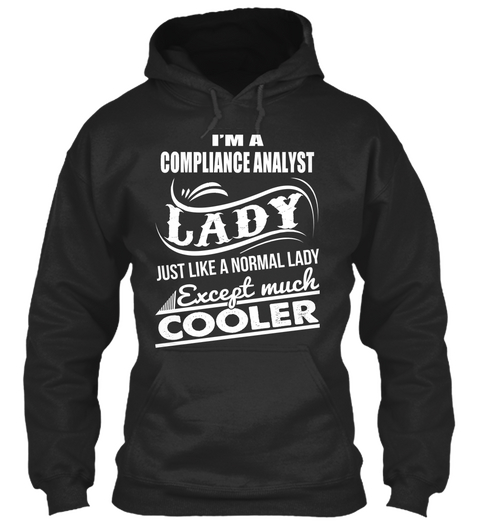 I'm A Compliance Analyst Lady Just Like A Normal Lady Except Much Cooler Jet Black T-Shirt Front