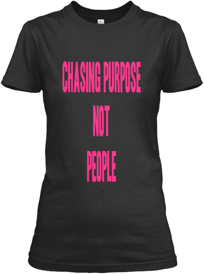 Chasing Purpose Not People Black T-Shirt Front