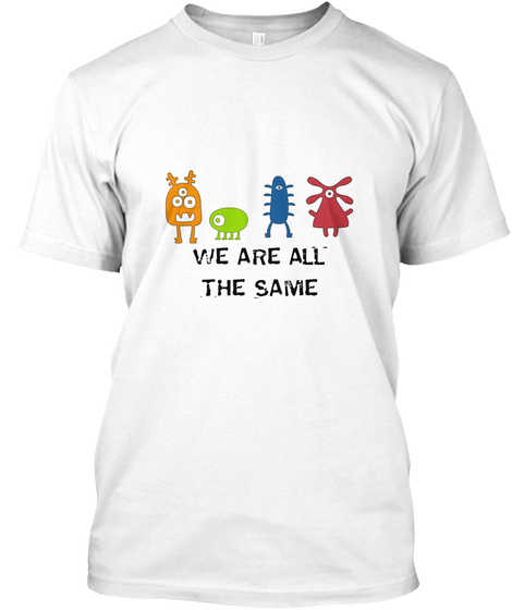 We Are All The Same White T-Shirt Front