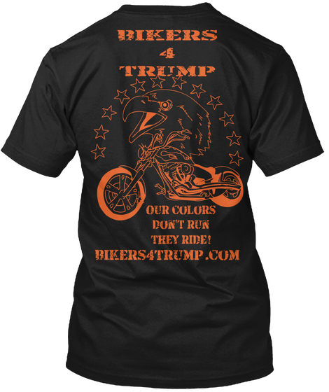 Bikers 4 Trump Our Colors Don't Run They Ride! Bikers4 Trump.Com Black Camiseta Back