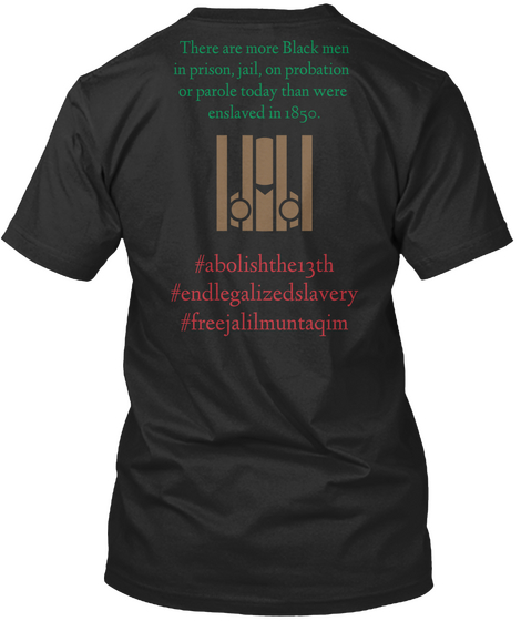 There Are More Black Men In Prison, Jail, On Probation Or Parole Today Than Were Enslaved In 1850. #Abolishthe13th... Black Camiseta Back