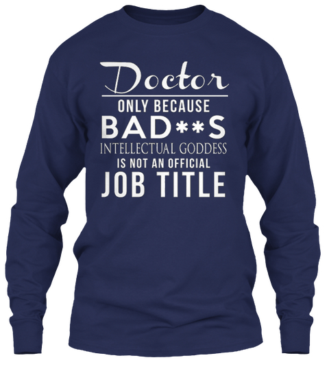 Doctor Only Because Bad**S Intellectual Goddess Is Not An Official Job Title Navy T-Shirt Front