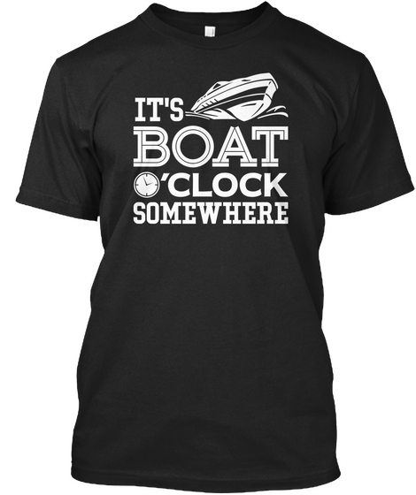 It's Boat O' Clock Somewhere Black T-Shirt Front
