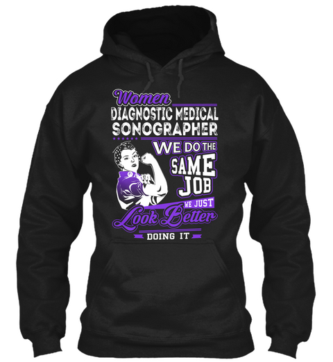 Women Diagnostic Medical Sonographer We Do The Same Job We Just Look Better Doing It Black T-Shirt Front