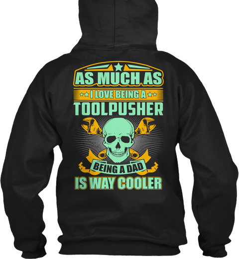 As Much As I Love Being A Toolpusher Being A Dad Is Way Cooler Black Camiseta Back
