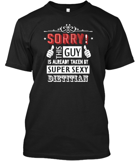 Sorry! This Guy Is Already Taken By Super Sexy Dietitian Black T-Shirt Front