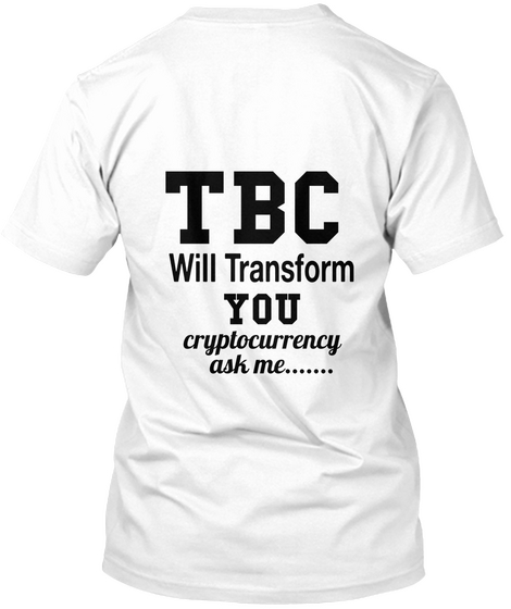 Tbc Wi Ii Transform  You Cryptocurrency Ask Me....... White Kaos Back