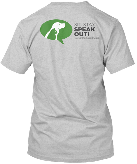 Sit Stay Speak Out
Www.Sitstayspeakout.Org Light Steel T-Shirt Back