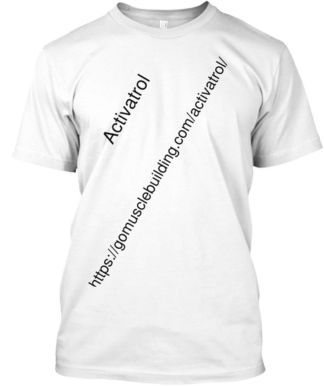 Https://Gomusclebuilding.Com/Activatrol/ Activatrol White Camiseta Front