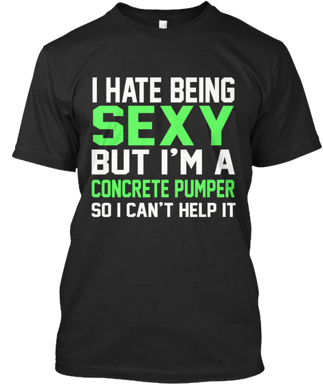 I Hate Being Sexy But I'm Not Concrete Pumper So I Can't Help It Black Camiseta Front
