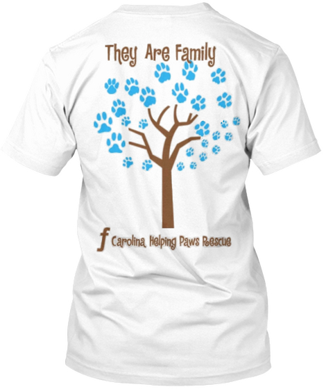 They Are Family Carolina,Helping Paws Rescue White T-Shirt Back