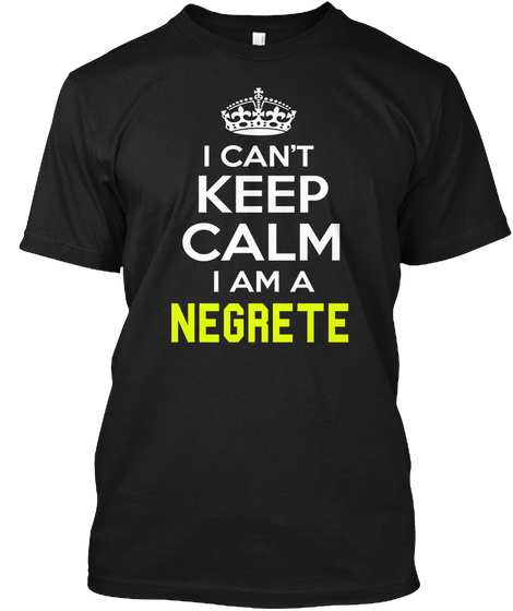 I Can't Keep Calm I Am A Negrete Black Kaos Front