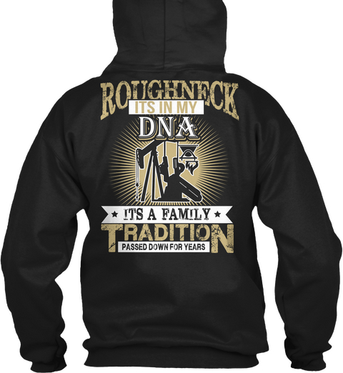 Roughneck Its In My Dna Its A Family Tradition Passed Down For Years Black T-Shirt Back