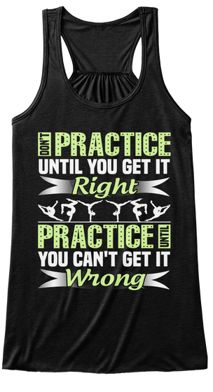 Don't Practice Until You Get It Right Practice Until You Can't Get It Wrong Black T-Shirt Front