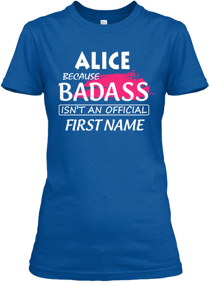 Badass Alice Name Shirt  Royal Camiseta Front