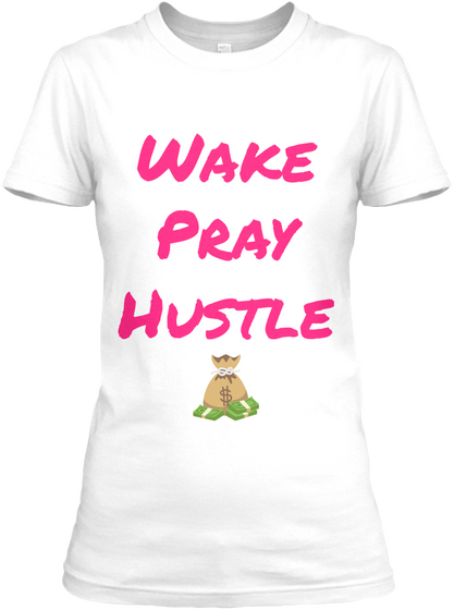 Wake
Pray
Hustle White T-Shirt Front