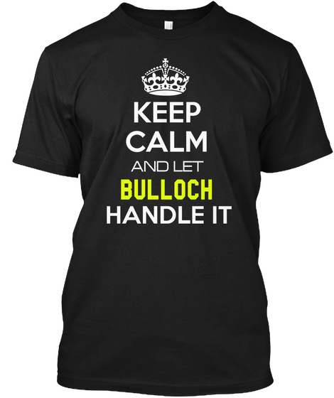 Keep Calm And Let Bulloch Handle It Black Maglietta Front