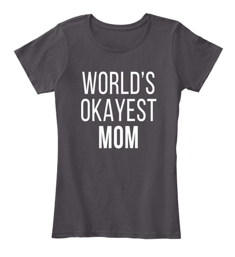 World's Okayest Mom Heathered Charcoal  Maglietta Front