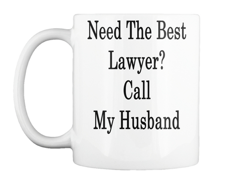 Mug   Need The Best Lawyer? Call My Husband White T-Shirt Front