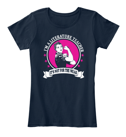 I'm A Literature Teacher It's Not For The Weak New Navy T-Shirt Front