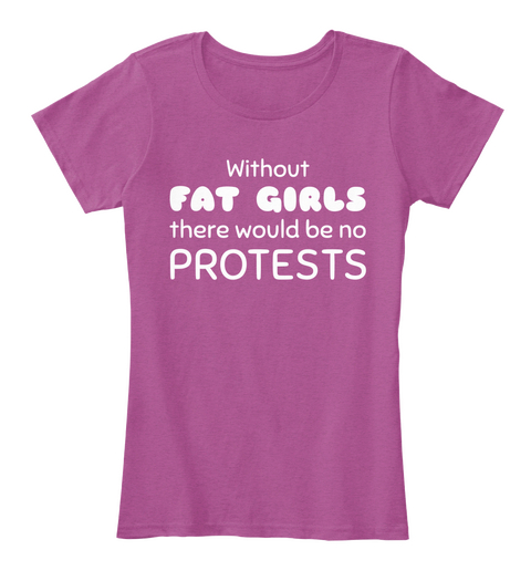 Without Fat Girl There Would Be No Protest Heathered Pink Raspberry T-Shirt Front
