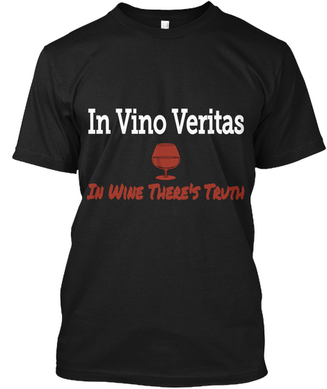 In  Vino Veritas In Wine There's Truth Black T-Shirt Front