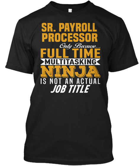 Sr. Payroll Processor Black T-Shirt Front