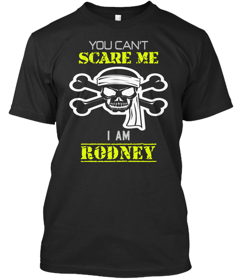 You Can't Scare Me I Am Rodney Black T-Shirt Front