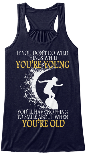 If You Don't Do Wild Things While You're Young You'll Have Nothing To Smile About When You're Old Midnight T-Shirt Front