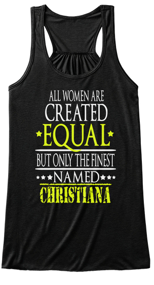 All Women Are Created Equal But Only The Finest Named Christiana Black T-Shirt Front