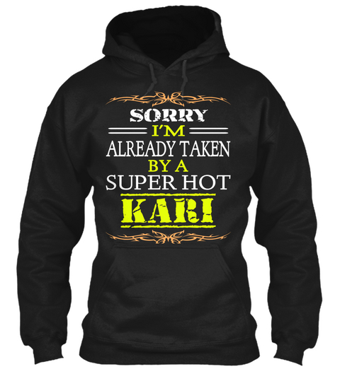 Sorry I'm Already Taken By A Super Hot Kari Black T-Shirt Front