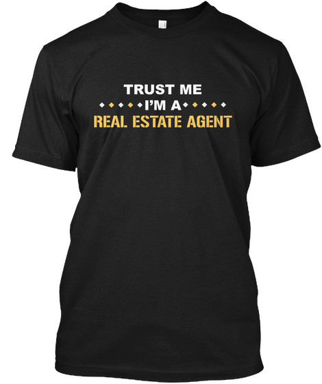 Trust Me I M A Real Estate Agent Black T-Shirt Front