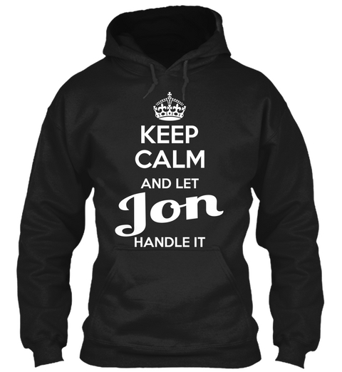 Keep Calm And Let Jon Handle It  Black Kaos Front