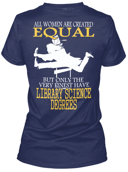 All Women Are Created Equal But Only The Very Finest Have Library Science Degrees Navy T-Shirt Back
