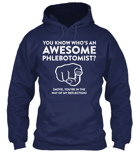 You Know Who's An Awesome Phlebotomist ( Move, You're In The Way Of My Reflection Navy T-Shirt Front