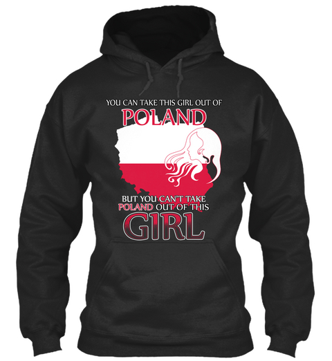 You Can Take This Girl Out Of Poland But You Can't Take Poland Out Of This Girl Jet Black Camiseta Front