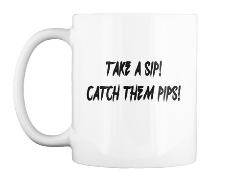 Take A Sip! Catch Them Pips! Mug White T-Shirt Front