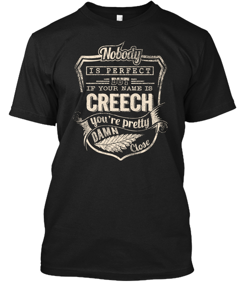 Nobody Is Perfect But If Your Name Is Creech You're Pretty Damn Close Black Maglietta Front