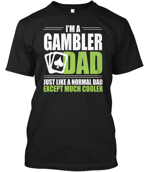 Gambler Dad Shirt   Cool Dad Gift Black T-Shirt Front