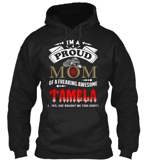 I'm A Proud Mom Of A Freaking Awesome Tamela (... Yes, She Bought Me This Shirt) Black áo T-Shirt Front