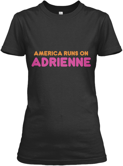 Adrienne   America Runs On Black T-Shirt Front