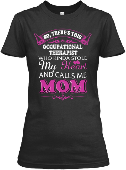 Occupational Therapist Shirt Mom Gift Black T-Shirt Front